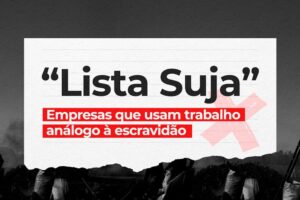 Governo atualiza ‘Lista Suja’ de empresas que praticam condições análogas à escravidão
