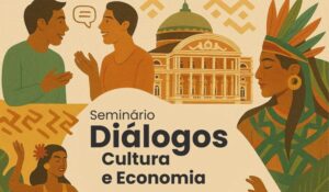 Com presença especialistas e estudantes, UEA promove seminário sobre cultura e economia